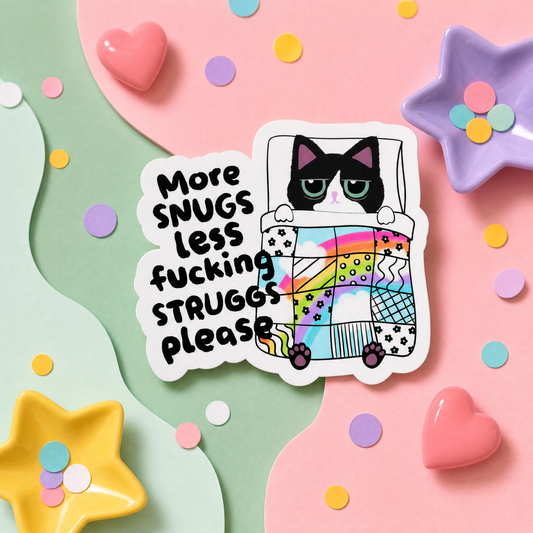 More Snugs Less Fucking Struggs Please - Vinyl Sticker