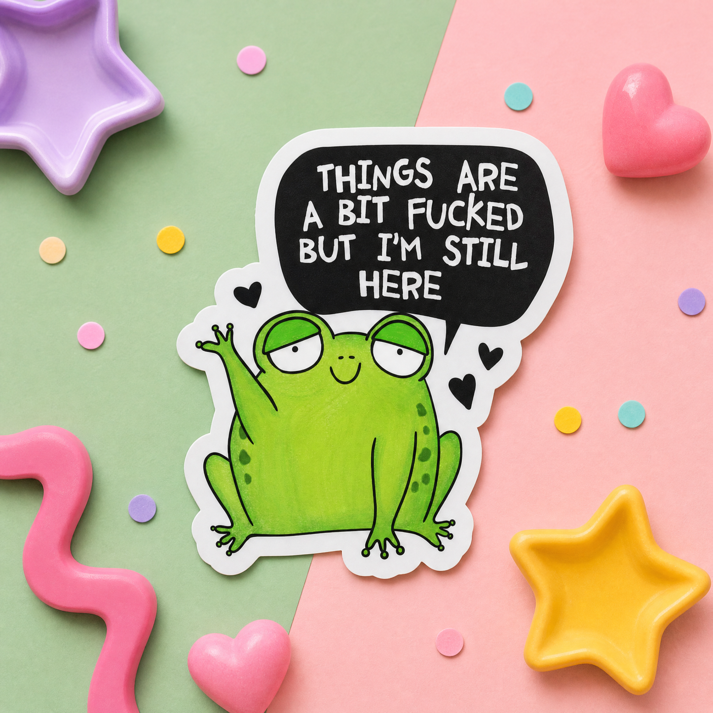 Things are a Bit Fucked but I'm Still Here - Vinyl Sticker