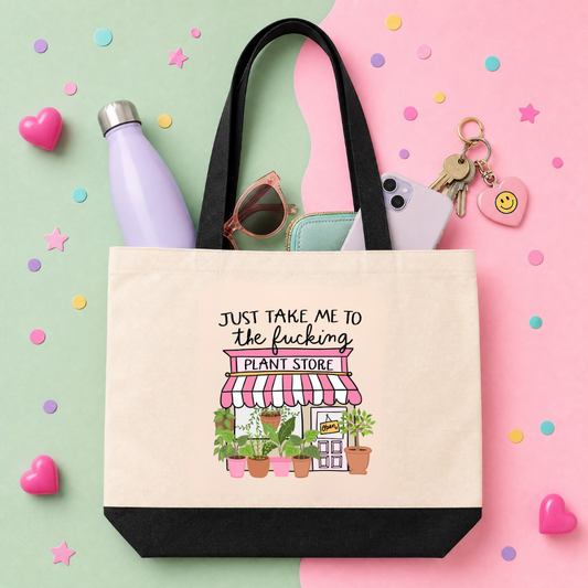 MTO Tote Bag - Just Take Me to the Fucking Plant Store