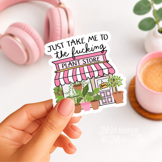 Just Take Me to the Fucking Plant Store - Vinyl Sticker