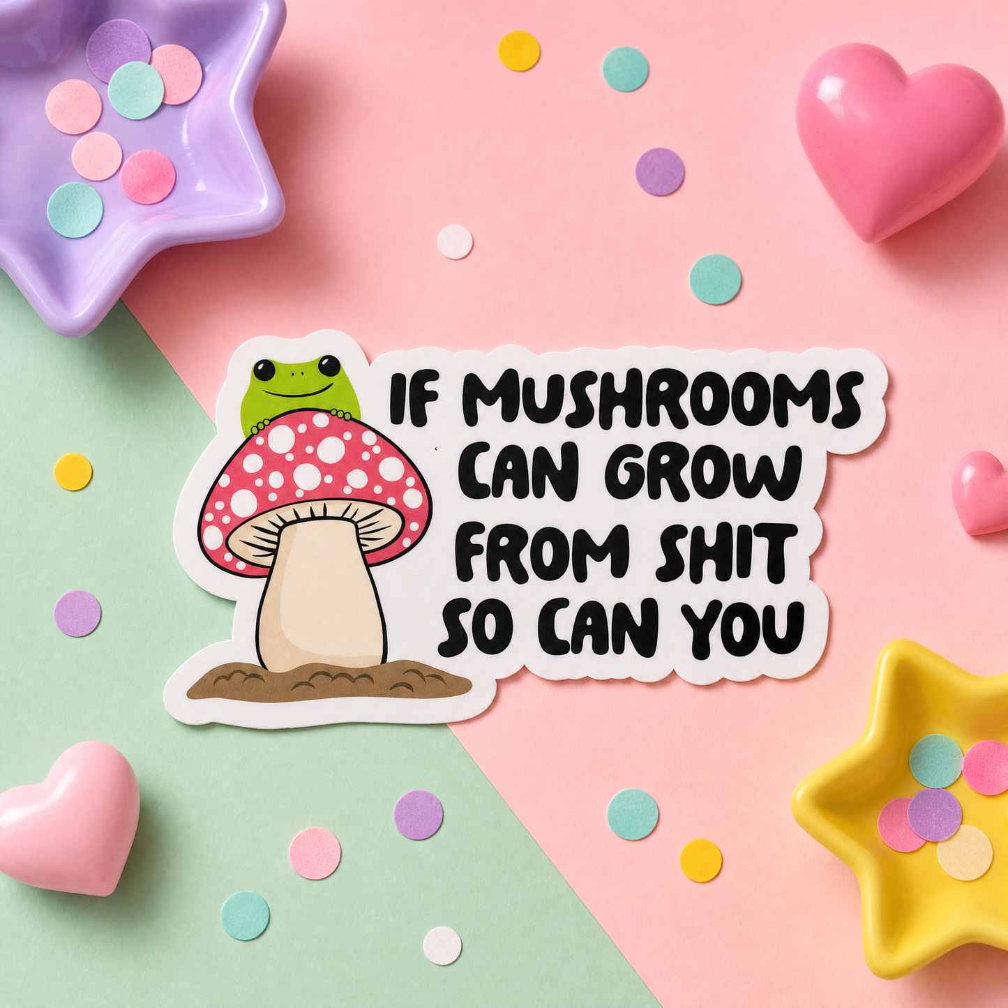 If Mushrooms Can Grow From Shit So Can You - Vinyl Sticker
