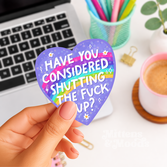 Have You Considered Shutting the Fuck Up - Vinyl Sticker