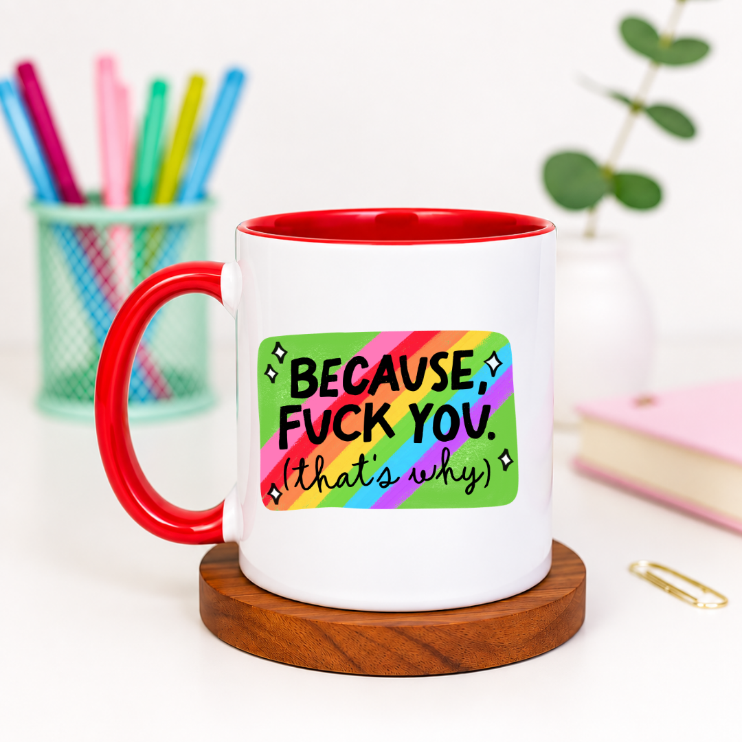 Because Fuck You That's Why - Ceramic Mug