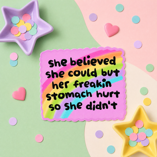 She Believed She Could but Her Freakin Stomach Hurt - Vinyl Sticker