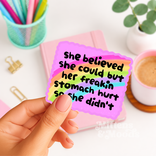 She Believed She Could but Her Freakin Stomach Hurt - Vinyl Sticker