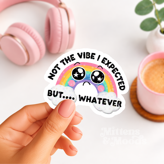 Not the Vibe I Expected But Whatever - Vinyl Sticker