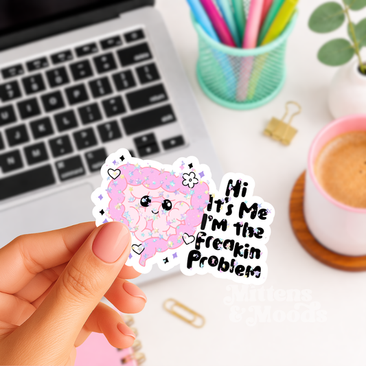 Hi It's Me I'm the Freakin Problem - Vinyl Sticker