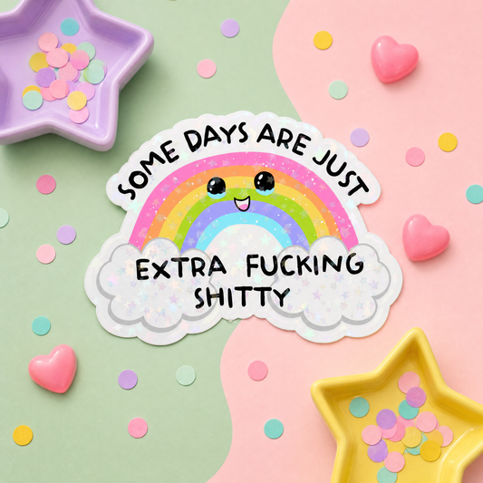 Some Days are Just Extra Fucking Shitty - Vinyl Sticker