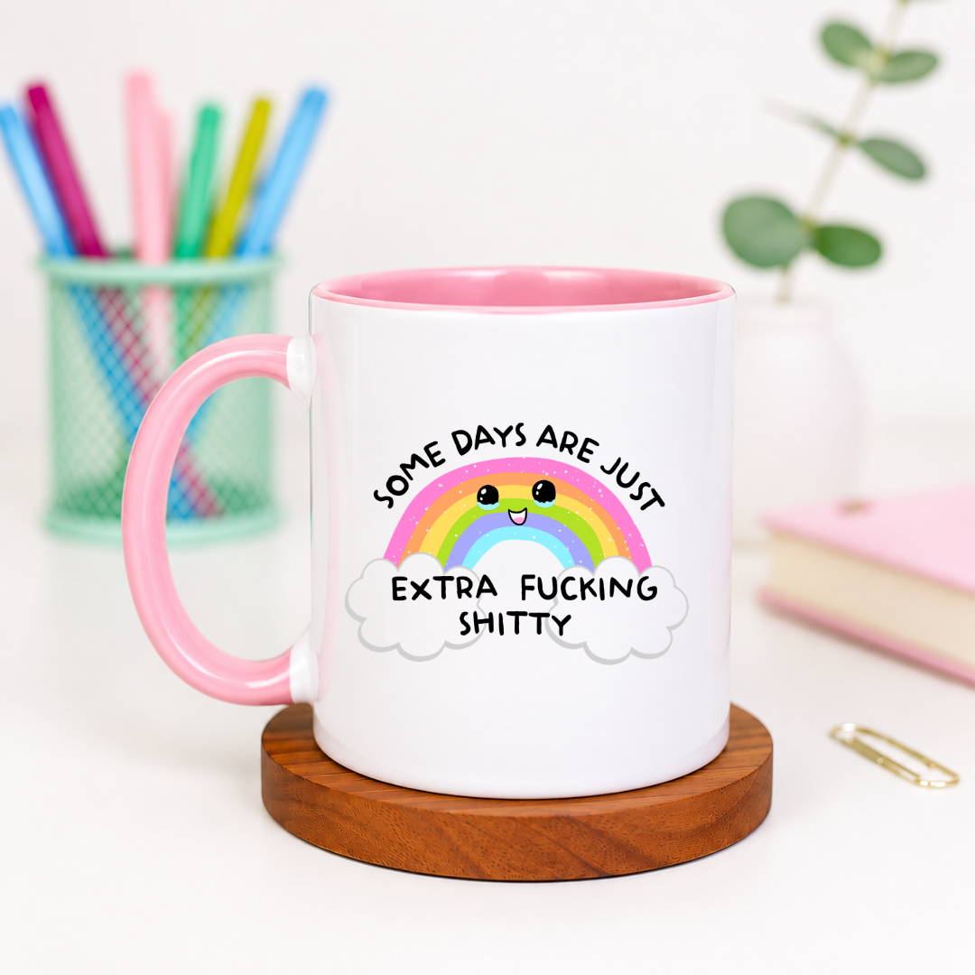 Some Days are Just Extra Fucking Shitty - Ceramic Mug