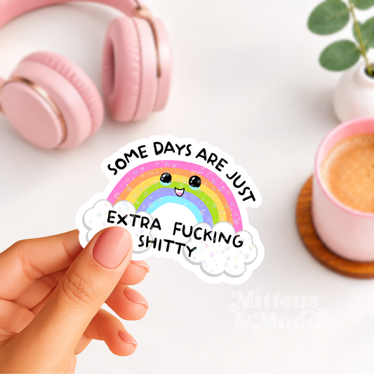 Some Days are Just Extra Fucking Shitty - Vinyl Sticker