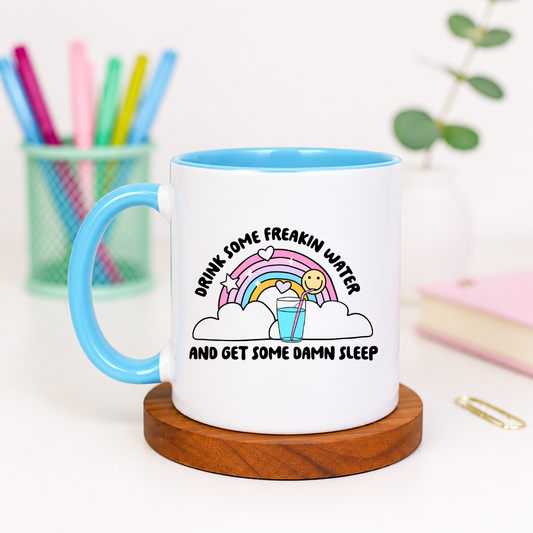 Drink Some Freakin Water and Get Some Damn Sleep - Ceramic Mug