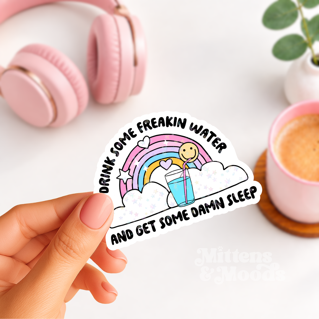 Drink Some Freakin Water and Get Some Damn Sleep - Vinyl Sticker