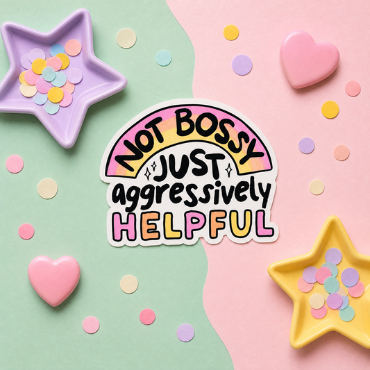 Not Bossy Just Aggressively Helpful - Vinyl Sticker