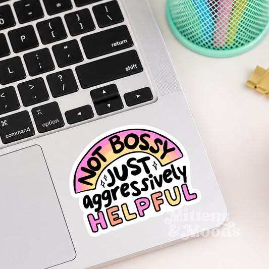 Not Bossy Just Aggressively Helpful - Vinyl Sticker