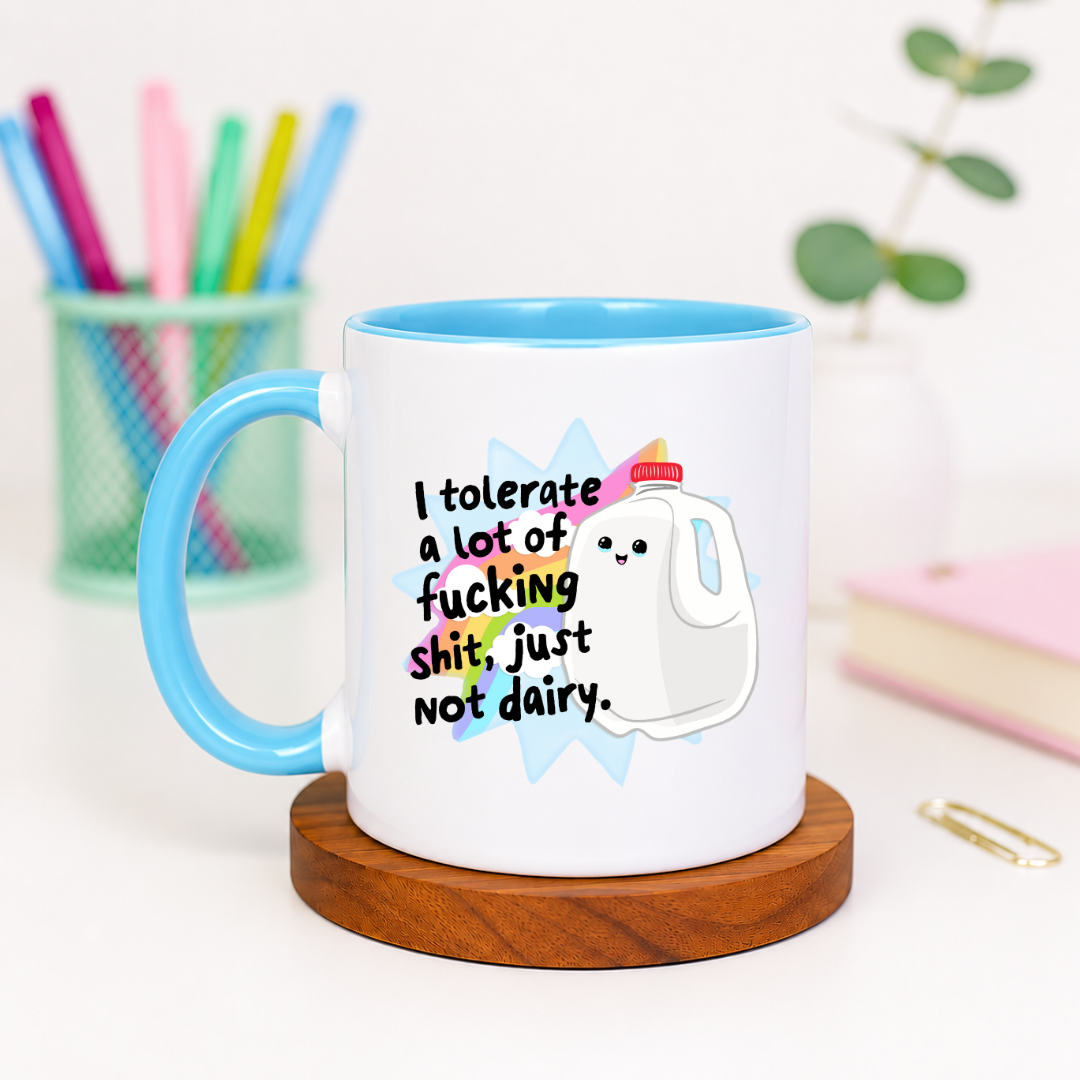 I Tolerate a Lot of Fucking Shit Just Not Dairy - Ceramic Mug