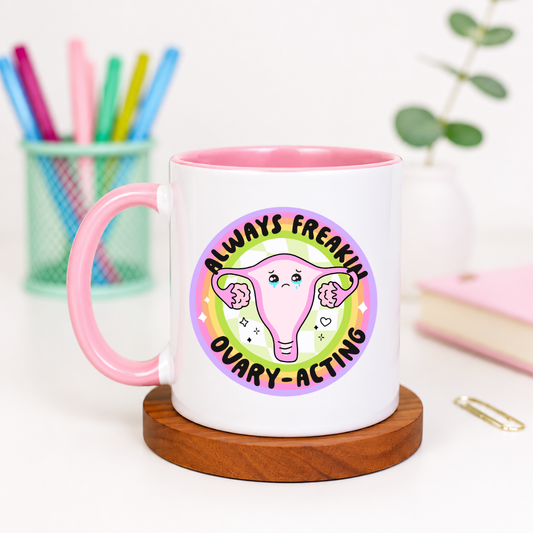 Always Freakin Ovary-Acting - Ceramic Mug