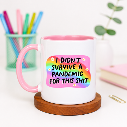 I Didn't Survive a Pandemic for This Shit - Ceramic Mug