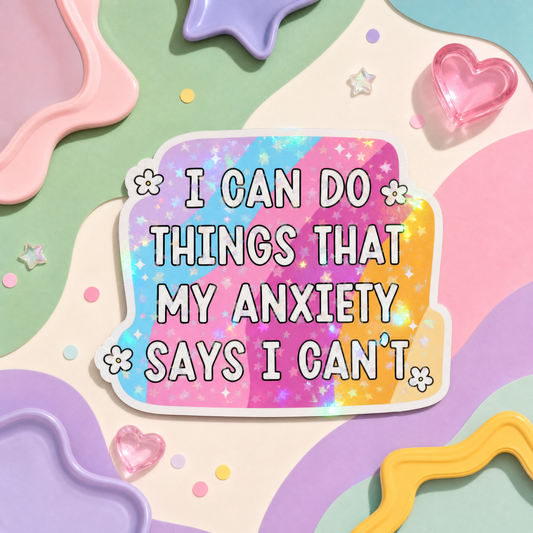 I Can Do Things That My Anxiety Says I Can't - Vinyl Sticker