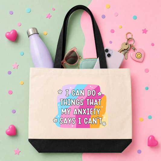 MTO Tote Bag - I can do things that my anxiety says I can't