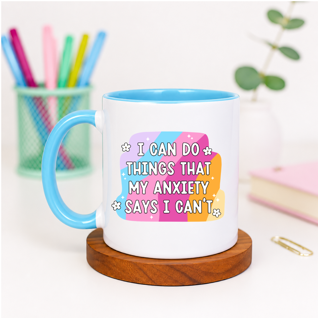 I Can Do Things That My Anxiety Says I Can't - Ceramic Mug