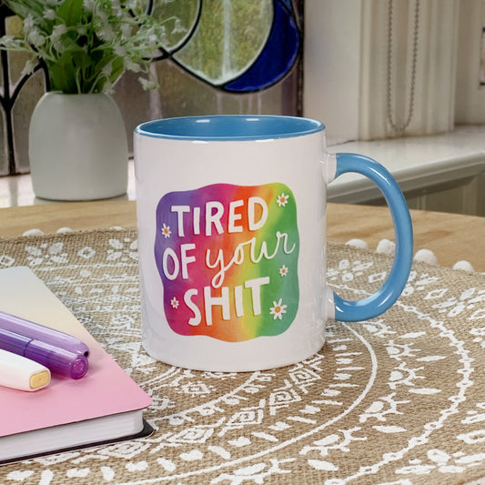 Tired of Your Shit - Ceramic Mug