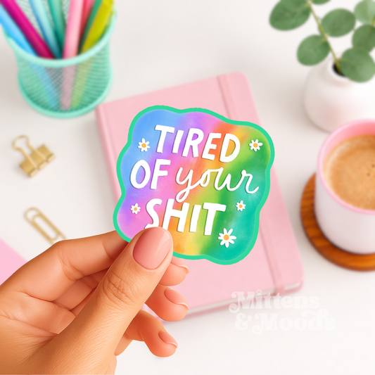 Tired of Your Shit - Vinyl Sticker