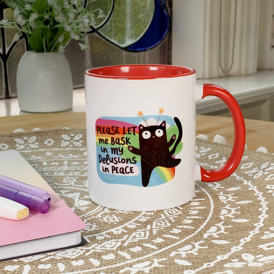 Please Let Me Bask in My Delusions in Peace - Ceramic Mug
