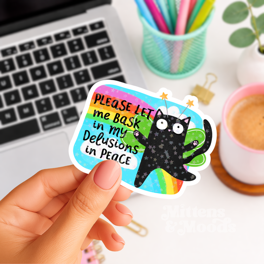 Please Let Me Bask in My Delusions in Peace - Vinyl Sticker