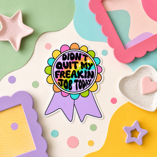 Didn't Quit My Freakin Job Today - Vinyl Sticker