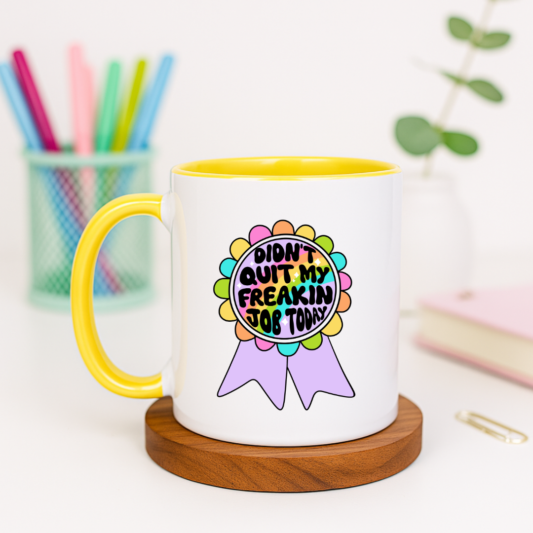 Didn't Quit My Freakin Job Today - Ceramic Mug