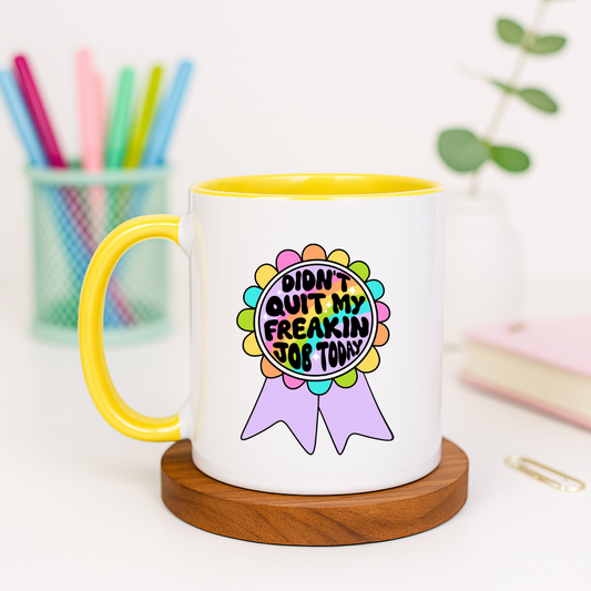 Didn't Quit My Freakin Job Today - Ceramic Mug