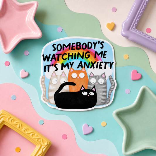 Somebody's Watching Me It's My Anxiety - Vinyl Sticker