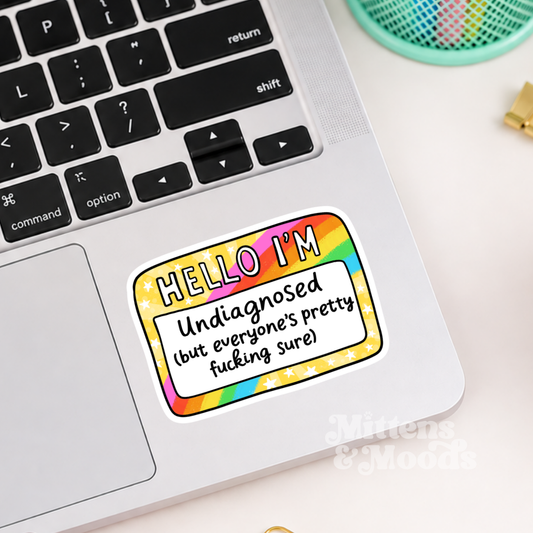 Hello I'm Undiagnosed But Everyone's Pretty Fucking Sure - Vinyl Sticker