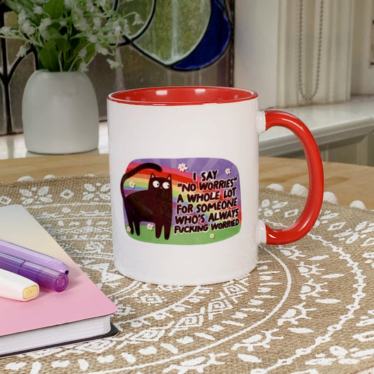 I Say No Worries But Always Fucking Worried - Ceramic Mug