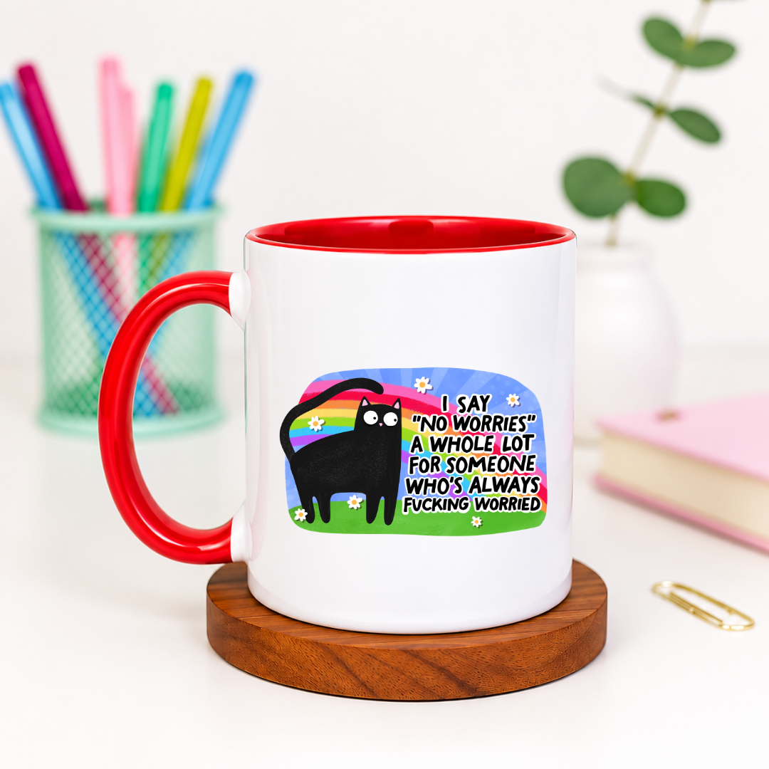 I Say No Worries But Always Fucking Worried - Ceramic Mug