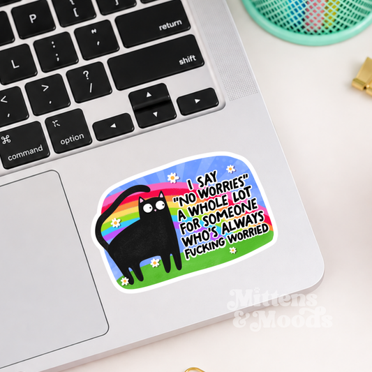 I Say No Worries But Always Fucking Worried - Vinyl Sticker