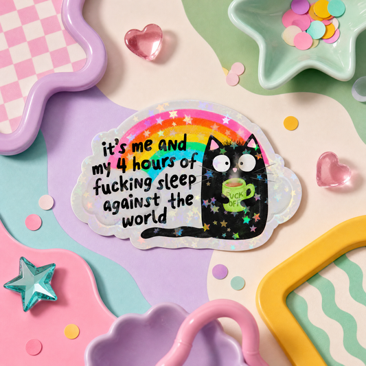 It's Me and My 4 Hours of Fucking Sleep Against the World - Vinyl Sticker