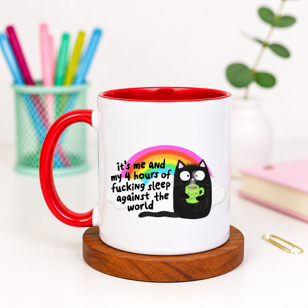 It's Me and My 4 Hours of Fucking Sleep Against the World - Ceramic Mug