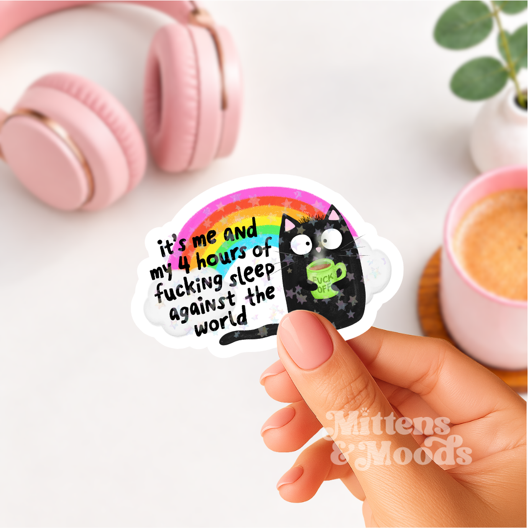 It's Me and My 4 Hours of Fucking Sleep Against the World - Vinyl Sticker