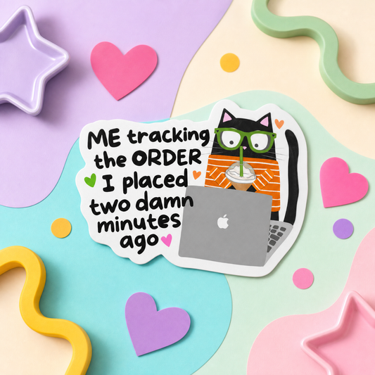 Me Tracking the Order I Placed Two Damn Minutes Ago - Vinyl Sticker