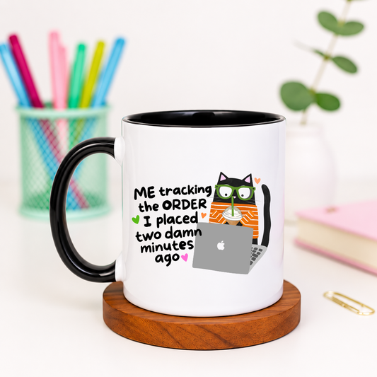 Me Tracking the Order I Placed Two Damn Minutes Ago - Ceramic Mug
