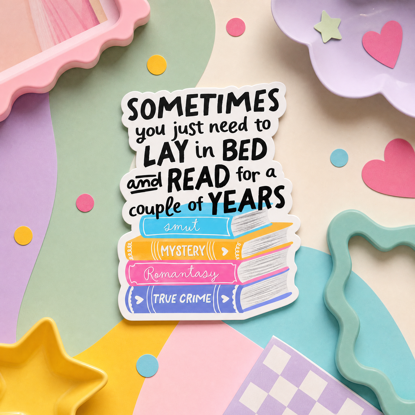 Sometimes You Just Need to Lay in Bed and Read for a Couple of Years - Vinyl Sticker
