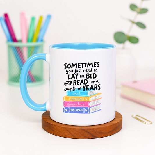Sometimes You Just Need to Lay in Bed and Read for a Couple of Years - Ceramic Mug