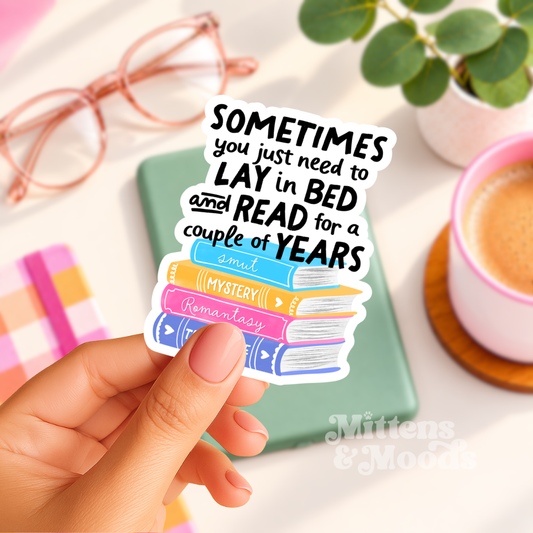Sometimes You Just Need to Lay in Bed and Read for a Couple of Years - Vinyl Sticker