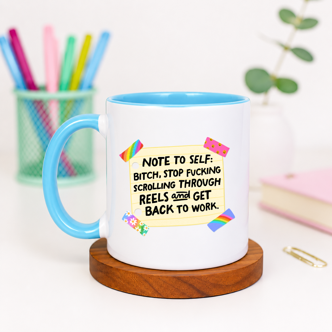 Note to Self Bitch Stop Fucking Scrolling Through Reels and Get Back to Work - Ceramic Mug