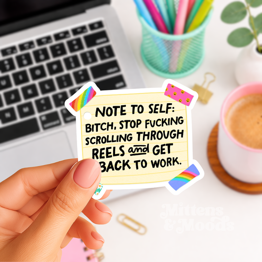 Note to Self Bitch Stop Fucking Scrolling Through Reels and Get Back to Work - Vinyl Sticker