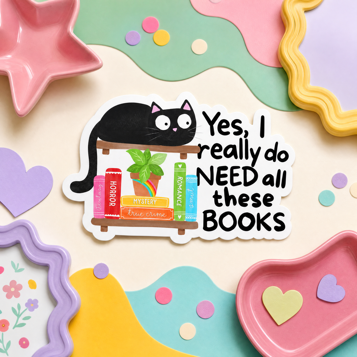 Yes I Really Do Need All These Books - Vinyl Sticker