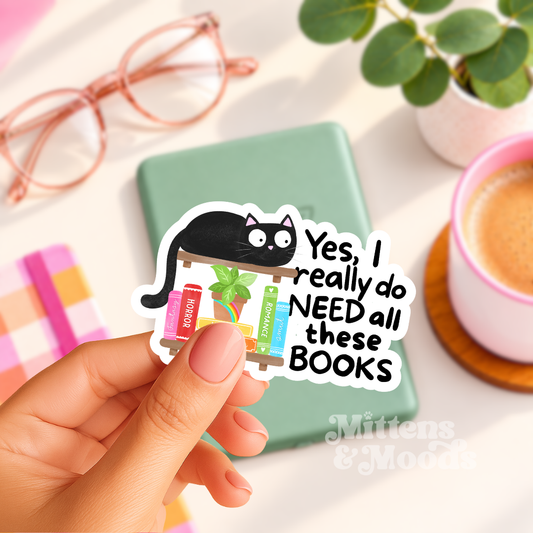 Yes I Really Do Need All These Books - Vinyl Sticker