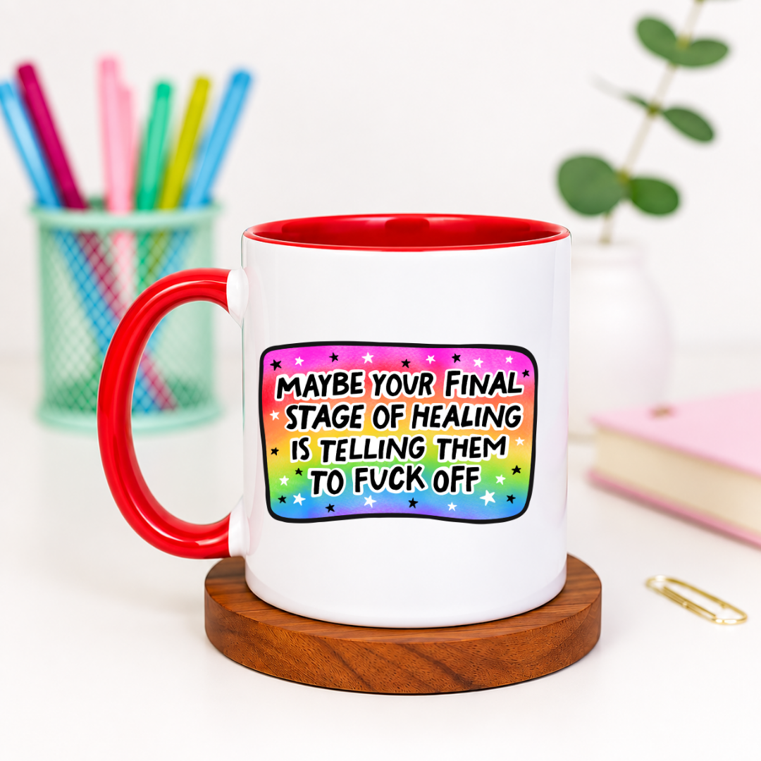 Maybe Your Final Stage of Healing Is Telling Them to Fuck Off - Ceramic Mug