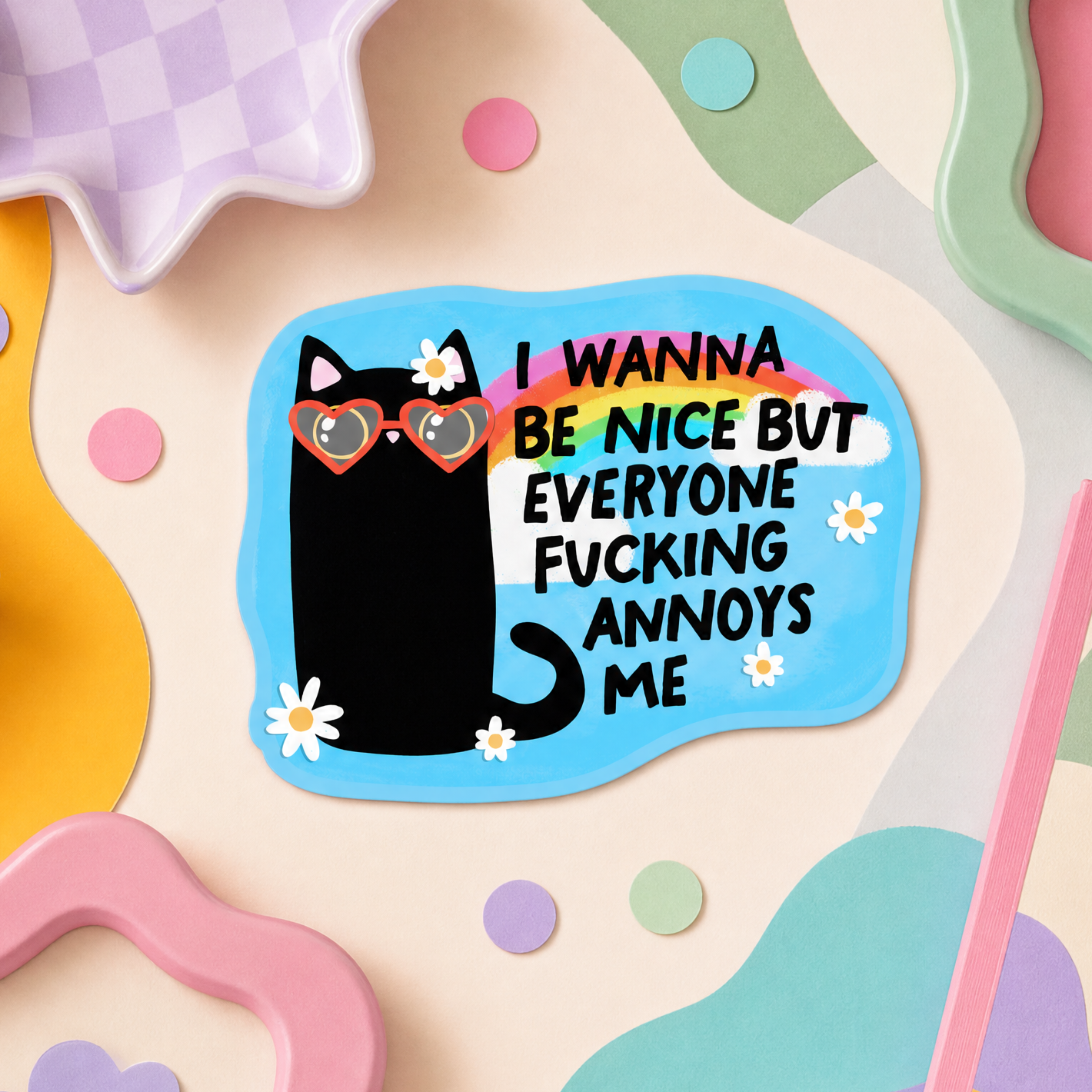 I Wanna Be Nice But Everyone Fucking Annoys Me - Vinyl Sticker